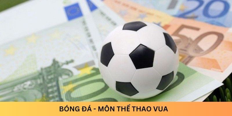 Bóng đá - Môn Thể thao vua