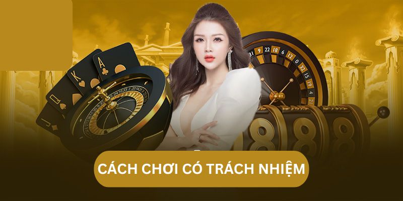 Cách chơi trách nhiệm hiệu quả