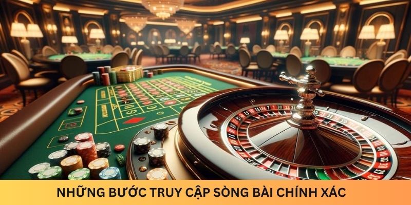 Những bước truy cập sòng bài chính xác