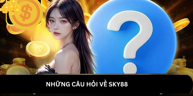 Những câu hỏi về Sky88