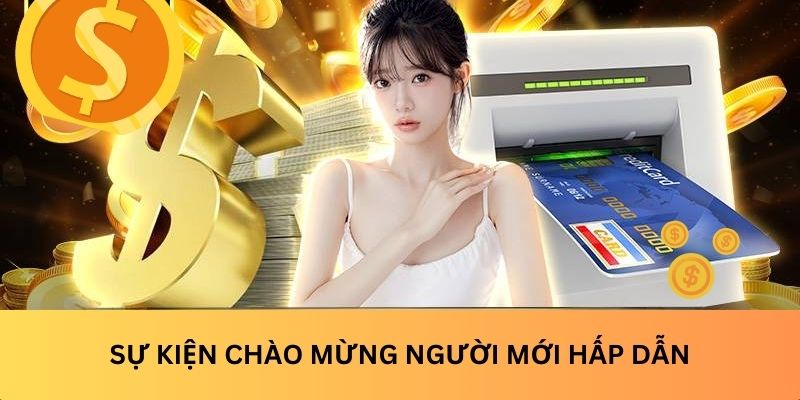 Sự kiện chào mừng người mới hấp dẫn