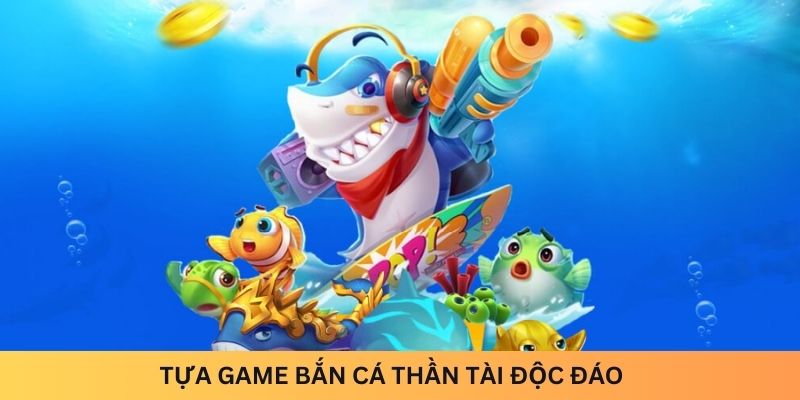 Tựa game Bắn Cá Thần Tài độc đáo