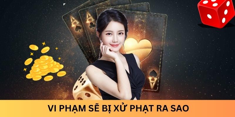 Vi phạm sẽ bị xử phạt ra sao