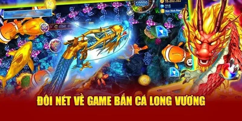 Giới thiệu game hot bắn cá long vương