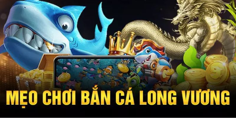 Cách chơi bắn cá long vương siêu dễ cho newbie