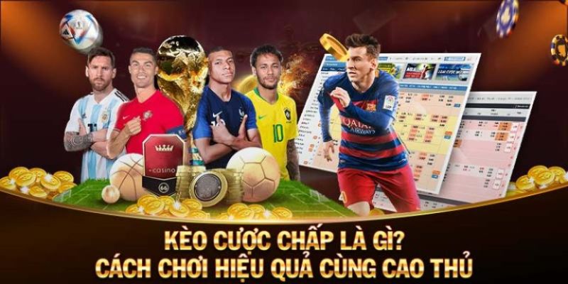 Một số dạng kèo chấp ăn khách hàng đầu hiện nay