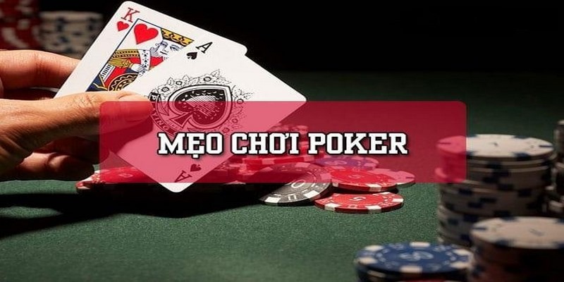 Tổng hợp mẹo chơi Poker siêu chuẩn cho bạn mới