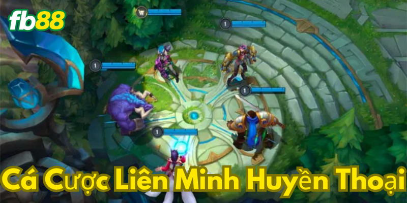 Hiểu thế nào về Cá cược liên minh huyền thoại