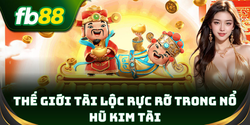 Nổ Hũ Kim Tài – quay hũ vàng, trúng lớn mỗi ngày