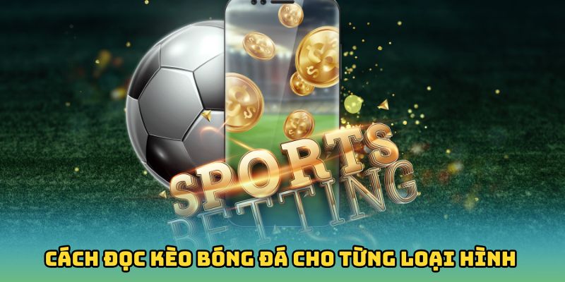 Cách đọc kèo bóng đá cho từng loại hình