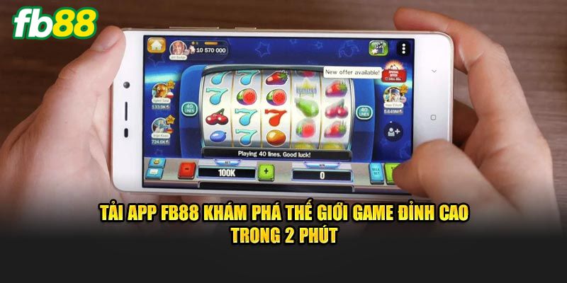 Vì sao nên tải app thay vì chơi trên trình duyệt?