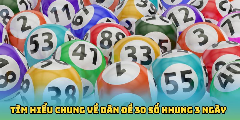 Tìm hiểu chung về dàn đề 30 số khung 3 ngày 