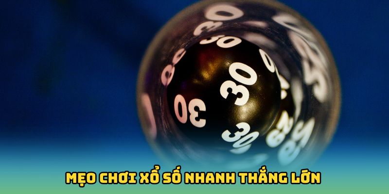 Mẹo chơi xổ số nhanh thắng lớn