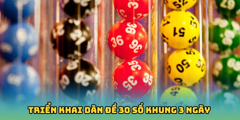 Triển khai dàn đề 30 số khung 3 ngày