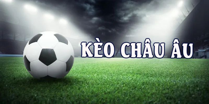 Kèo châu Âu là gì?