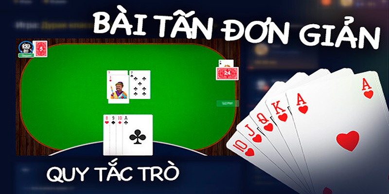 Cách chơi bài Tấn với quy định dễ hiểu