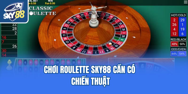 Chơi Roulette Sky88 cần có chiến thuật