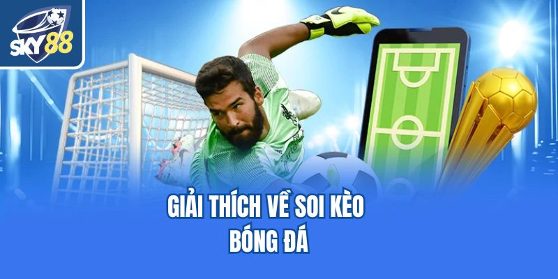 Giải thích về soi kèo bóng đá