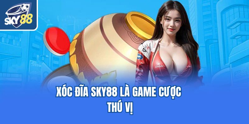 Xóc đĩa Sky88 là game cược thú vị