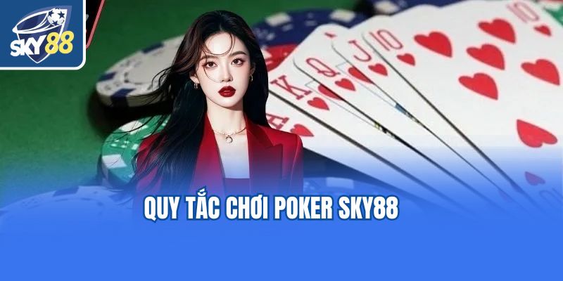 Quy tắc chơi Poker Sky88