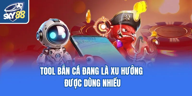 Tool bắn cá đang là xu hướng được dùng nhiều