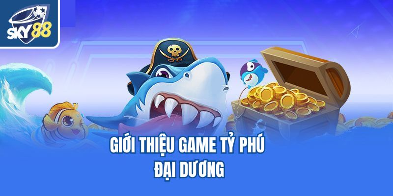 Giới thiệu game tỷ phú đại dương