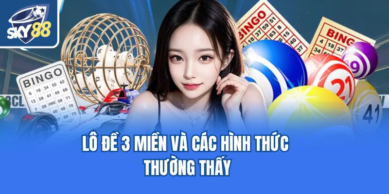 Lô đề 3 miền và các hình thức thường thấy