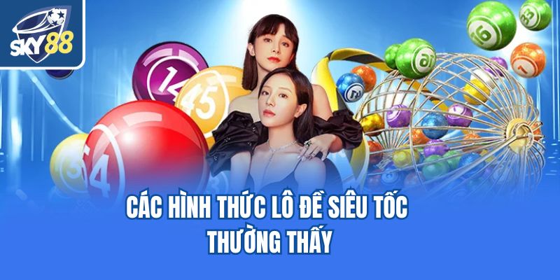 Các hình thức lô đề siêu tốc thường thấy
