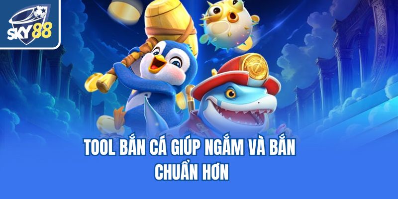 Tool bắn cá giúp ngắm và bắn chuẩn hơn