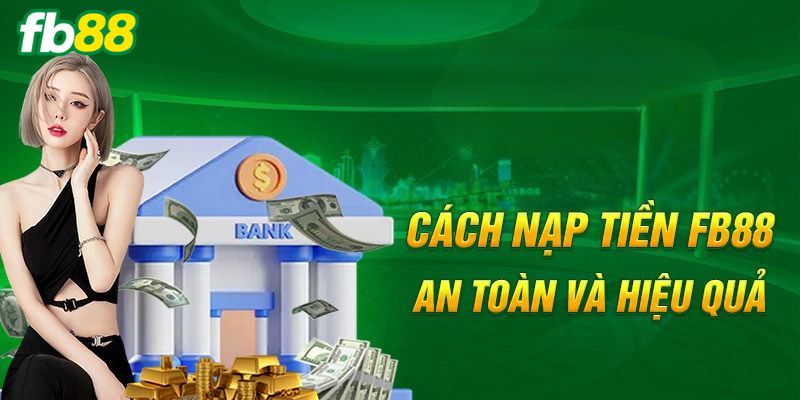 Quy trình nạp tiền cực đơn giản, an toàn