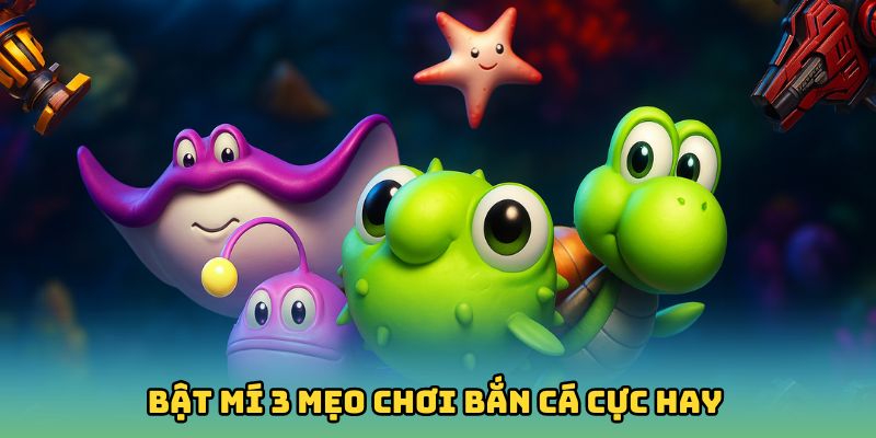 Mẹo Chơi Bắn Cá