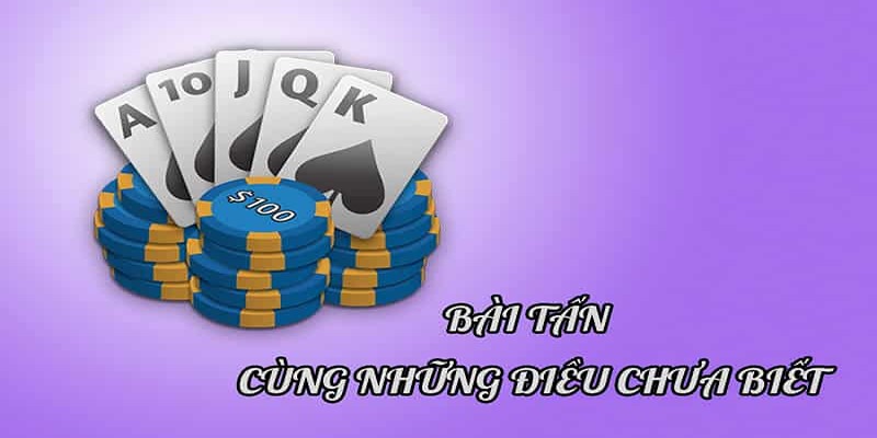 Cách Chơi Bài Tấn Hiệu Quả Và Bí Quyết Hay Cho Tân Binh 