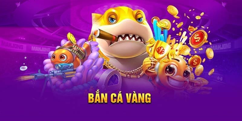 Bắn Cá Vàng - Phiên Bản Săn Cá Đổi Thưởng Không Thể Bỏ Qua
