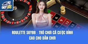 Roulette Sky88 - Trò Chơi Cá Cược Đỉnh Cao Cho Dân Chơi