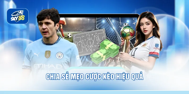 Chia sẻ mẹo cược kèo hiệu quả