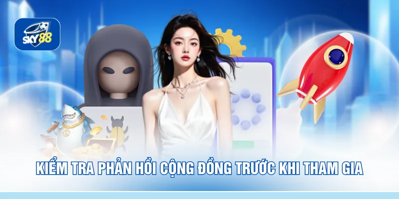 Kiểm tra phản hồi cộng đồng trước khi tham gia