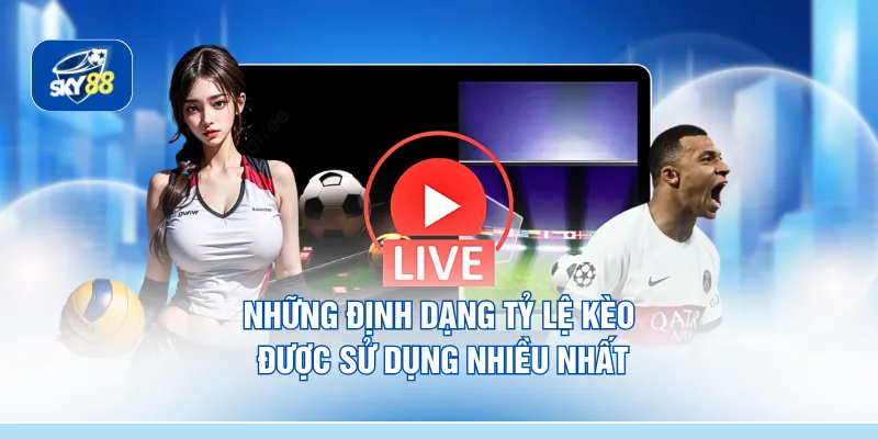 Những định dạng tỷ lệ kèo được sử dụng nhiều nhất