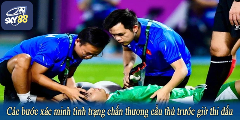 Các bước xác minh tình trạng chấn thương cầu thủ trước giờ thi đấu