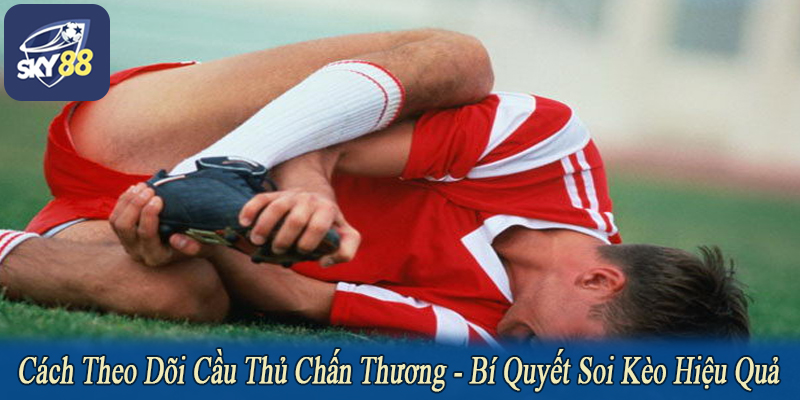 cách theo dõi cầu thủ chấn thương