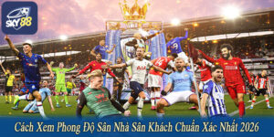 cách xem phong độ sân nhà sân khách