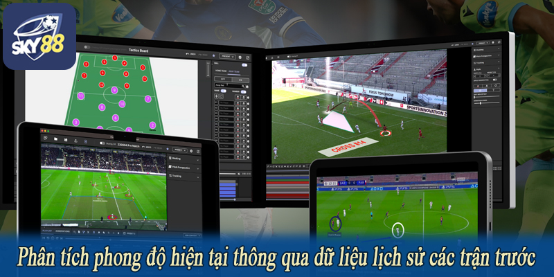 Phân tích phong độ hiện tại thông qua dữ liệu lịch sử các trận trước