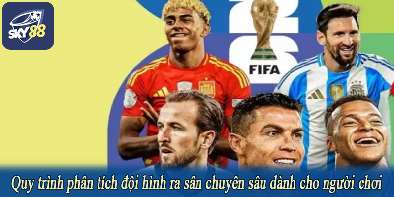 Quy trình phân tích đội hình ra sân chuyên sâu dành cho người chơi