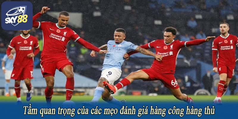 Tầm quan trọng của các mẹo đánh giá hàng công hàng thủ