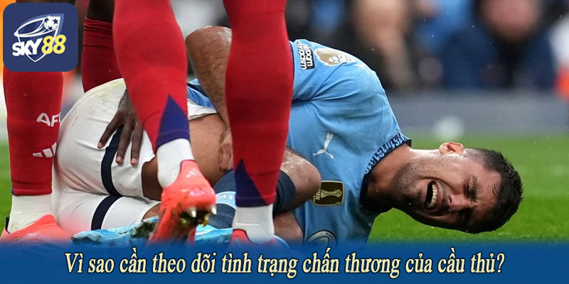 Vì sao cần theo dõi tình trạng chấn thương của cầu thủ?