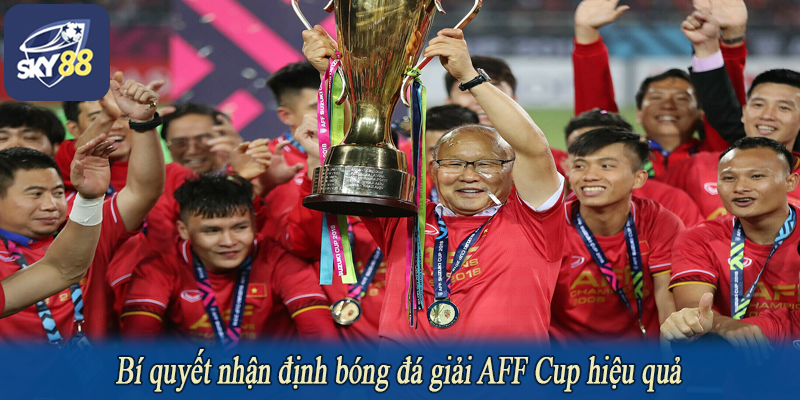 Bí quyết nhận định bóng đá giải AFF Cup hiệu quả