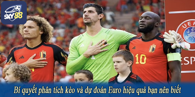 Bí quyết phân tích kèo và dự đoán Euro hiệu quả bạn nên biết