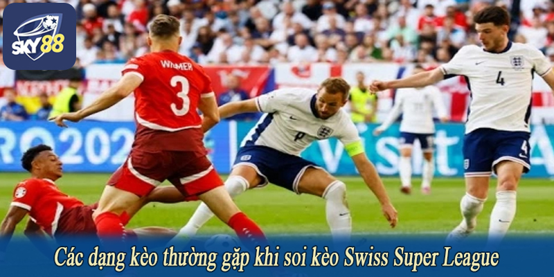 Các dạng kèo thường gặp khi soi kèo Swiss Super League