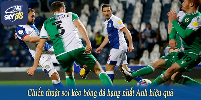 Chiến thuật soi kèo bóng đá hạng nhất Anh hiệu quả