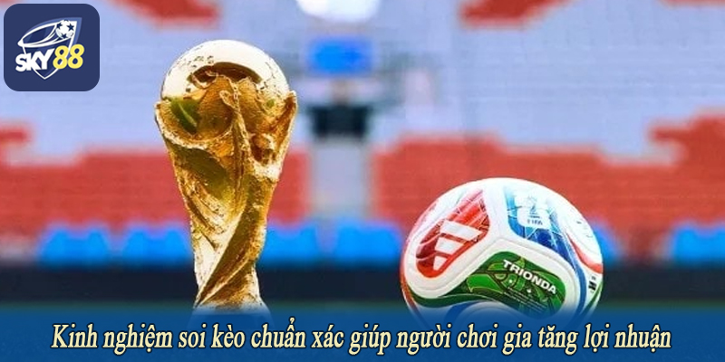 Kinh nghiệm soi kèo chuẩn xác giúp người chơi gia tăng lợi nhuận