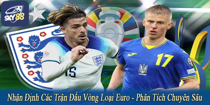 nhận định các trận đấu vòng loại Euro